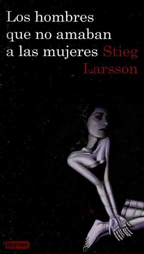 Stieg Larsson: Los hombres que no amaban a las mujeres (Paperback, Spanish language, 2009, Destino)