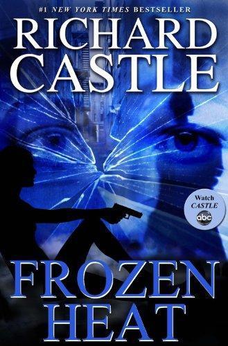 Richard Castle: Frozen Heat (Nikki Heat, #4)