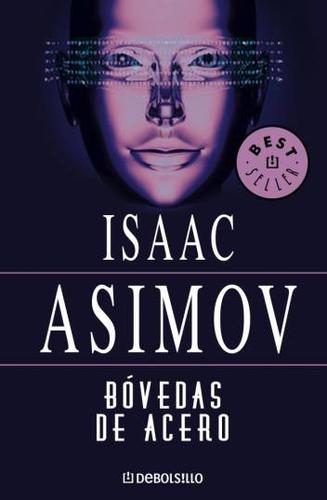 Isaac Asimov: Bóvedas de acero (Paperback, Spanish language, Plaza & Janés (DeBols!llo), Penguin Random House Grupo Editorial)