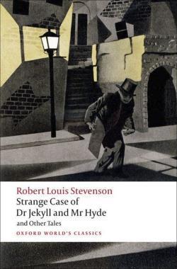 Robert Louis Stevenson: The strange case of Dr Jekyll and Mr Hyde and other tales (2006, Oxford University Press)