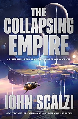 John Scalzi: The Collapsing Empire (The Interdependency Book 1) (Tor Books)