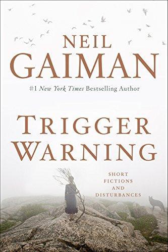 Neil Gaiman: Trigger Warning: Short Fictions and Disturbances (2015, William Morrow and Company)