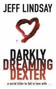 Jeff Lindsay: DARKLY DREAMING DEXTER (DEXTER, NO 1) (Paperback, 2005, Vintage Books)