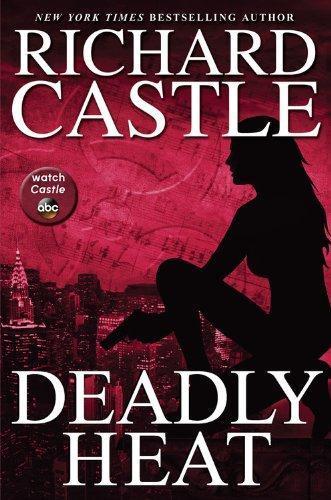 Richard Castle: Deadly Heat (Nikki Heat, #5)