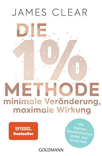 James Clear: Die 1%-Methode – Minimale Veränderung, maximale Wirkung (Paperback, Goldmann Verlag)