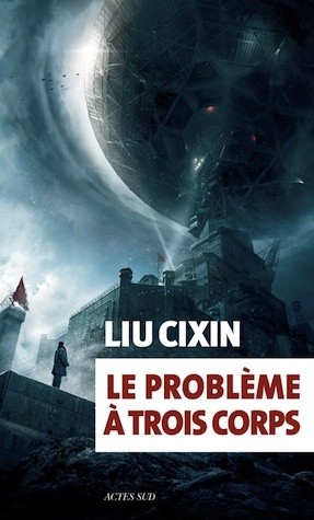 Liu Cixin: Le Problème à trois corps (Paperback, French language, 2016, Actes Sud)