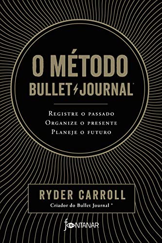 [author not identified]: O metodo Bullet Journal. Registre o passado organize o presente planeje o futuro (Paperback, Portuguese language, 2018, Fontanar)