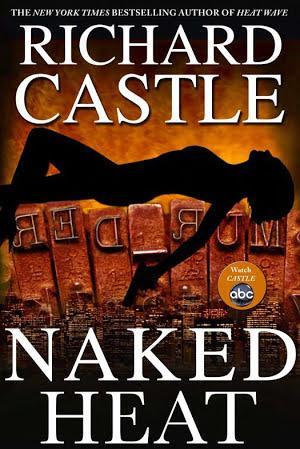 Richard Castle: Naked Heat