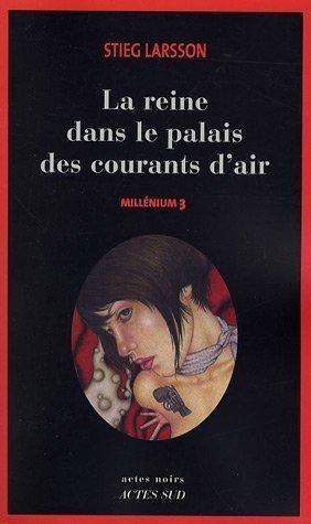 Stieg Larsson: La Reine dans le palais des courants d'air (French language, 2007, Actes Sud)