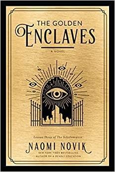 Naomi Novik: The Golden Enclaves (The Scholomance, #3) (2022)