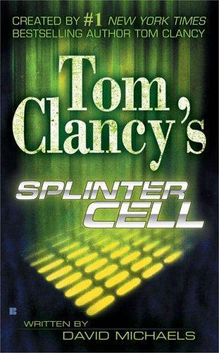 Tom Clancy, David Michaels, Raymond Benson: Tom Clancy's splinter cell (2004)